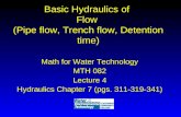 Basic Hydraulics of Flow (Pipe flow, Trench flow, Detention time) Math for Water Technology MTH 082 Lecture 4 Hydraulics Chapter 7 (pgs. 311-319-341) Math.