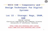 1 EECS 150 - Components and Design Techniques for Digital Systems Lec 15 – Storage: Regs, SRAM, ROM David Culler Electrical Engineering and Computer Sciences.