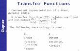 Chapter 4 1 Transfer Functions Convenient representation of a linear, dynamic model. A transfer function (TF) relates one input and one output: The following.