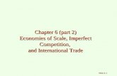 Slide 6-1 Chapter 6 (part 2) Economies of Scale, Imperfect Competition, and International Trade.