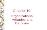 Chapter 10: Organizational Attitudes and Behavior.