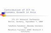Contribution of ICT to Economic Growth in Asia ITS 15 th Biennial Conference Berlin, Germany, September 7, 2004 Takahito Kanamori (Waseda University) Masahiro.
