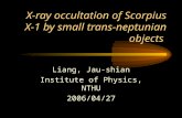 X-ray occultation of Scorpius X-1 by small trans-neptunian objects Liang, Jau-shian Institute of Physics, NTHU 2006/04/27.