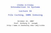 CS194-3/CS16x Introduction to Systems Lecture 16 File Caching, DBMS Indexing October 22, 2007 Prof. Anthony D. Joseph adj/cs16x.