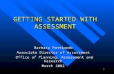 1 GETTING STARTED WITH ASSESSMENT Barbara Pennipede Associate Director of Assessment Office of Planning, Assessment and Research Office of Planning, Assessment.