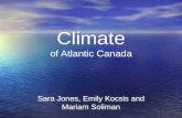 Climate of Atlantic Canada Sara Jones, Emily Kocsis and Mariam Soliman.