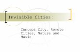 Invisible Cities: Concept City, Remote Cities, Nature and Music.