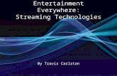 Entertainment Everywhere: Streaming Technologies By Travis Carlston.