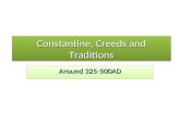 Constantine, Creeds and Traditions Around 325-500AD.