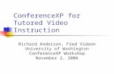ConferenceXP for Tutored Video Instruction Richard Anderson, Fred Videon University of Washington ConferenceXP Workshop November 2, 2006.