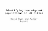 Identifying new migrant populations in UK cities David Owen and Audrey Lenoël.