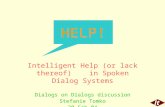 Lti Intelligent Help (or lack thereof) in Spoken Dialog Systems Dialogs on Dialogs discussion Stefanie Tomko 20-Feb-04 HELP!