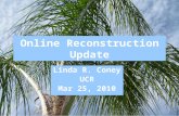 Online Reconstruction Update Linda R. Coney UCR Mar 25, 2010.