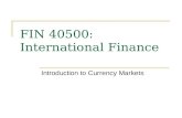 Introduction to Currency Markets FIN 40500: International Finance.