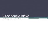 Case Study: Ideko Valuing an Acquisition. The Story Consider Ideko Corporation, a privately held firm. The owner has decided to sell the business. Your.