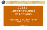 GO131: International Relations Professor Walter Hatch Colby College Lecture 3.