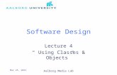 Aalborg Media Lab 17-Jun-15 Software Design Lecture 4 “ Using Classes & Objects”