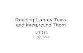 Reading Literary Texts and Interpreting Them LIT 181 First Hour.