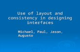 Use of layout and consistency in designing interfaces Michael, Paul, Jason, Augusto.