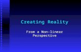 Creating Reality From a Non-linear Perspective. The Illusion of Reality Reality is what we perceive to be true. Reality is what we perceive to be true.