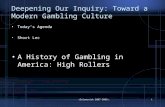 Deepening Our Inquiry: Toward a Modern Gambling Culture Today’s Agenda Short Lec A History of Gambling in America: High Rollers (Solowoniuk 2007-2009).1.