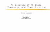 An Overview of RS Image Clustering and Classification by Miles Logsdon with thanks to Robin Weeks Frank Westerlund.