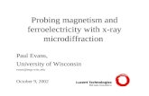 Probing magnetism and ferroelectricity with x-ray microdiffraction Paul Evans, University of Wisconsin evans@engr.wisc.edu October 9, 2002.