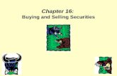 Chapter 16: Buying and Selling Securities. Objectives Explain the operation and regulation of securities markets. Discuss factors to consider when selecting.