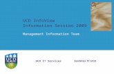 Seirbhísí TF UCDUCD IT Services UCD InfoView Information Session 2009 Management Information Team.