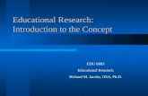 Educational Research: Introduction to the Concept EDU 8603 Educational Research Richard M. Jacobs, OSA, Ph.D.