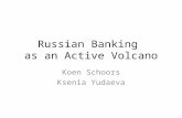 Russian Banking as an Active Volcano Koen Schoors Ksenia Yudaeva.