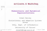 EASy 9 March 2005activate.d workshop1 activate.d Workshop Homeostasis and Dynamical Representations Inman Harvey Evolutionary and Adaptive Systems Group.