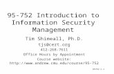 95752:1-1 95-752 Introduction to Information Security Management Tim Shimeall, Ph.D. tjs@cert.org 412-268-7611 Office Hours by Appointment Course website: