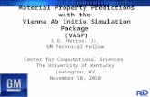 Material Property Predictions with the Vienna Ab Initio Simulation Package (VASP) L.G. Hector, Jr. GM Technical Fellow Center for Computational Sciences.