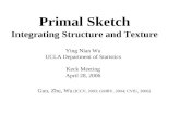 Primal Sketch Integrating Structure and Texture Ying Nian Wu UCLA Department of Statistics Keck Meeting April 28, 2006 Guo, Zhu, Wu (ICCV, 2003; GMBV,