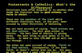 Protestants & Catholics: What’s the Difference? Christians have often disputed as to whether what leads the Christian home is good actions, or Faith in.