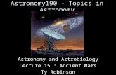 Astronomy190 - Topics in Astronomy Astronomy and Astrobiology Lecture 15 : Ancient Mars Ty Robinson.