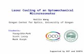 Students: Young-Shin Park Scott Lacey Mark Kuzyk Laser Cooling of an Optomechanical Microresonator Hailin Wang Oregon Center for Optics, University of.