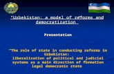 Presentation “The role of state in conducting reforms in Uzbekistan: liberalization of political and judicial systems as a main direction of formation.