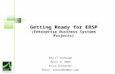 Getting Ready for EBSP (Enterprise Business Systems Projects) MSU IT Exchange April 8, 2009 Bruce Alexander Email: alexander@msu.edu.