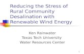 Reducing the Stress of Rural Community Desalination with Renewable Wind Energy Ken Rainwater Texas Tech University Water Resources Center 1.
