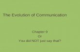 The Evolution of Communication Chapter 9 Or You did NOT just say that?