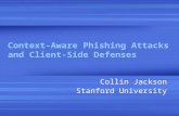 Context-Aware Phishing Attacks and Client-Side Defenses Collin Jackson Stanford University.