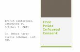 1 Free Prior Informed Consent IPinch Conference, Vancouver BC October 1, 2011 Dr. Debra Harry Nicole Schabus, LLM, MBA.