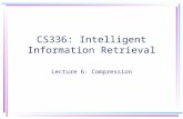 CS336: Intelligent Information Retrieval Lecture 6: Compression.
