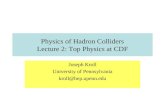 Physics of Hadron Colliders Lecture 2: Top Physics at CDF Joseph Kroll University of Pennsylvania kroll@hep.upenn.edu.