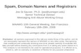 Spam, Domain Names and Registrars Joe St Sauver, Ph.D. (joe@uoregon.edu) Senior Technical Advisor Messaging Anti-Abuse Working Group MAAWG 12th General.
