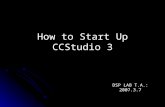 How to Start Up CCStudio 3 DSP LAB T.A.: 2007.3.7.
