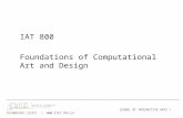 IAT 800 Foundations of Computational Art and Design ______________________________________________________________________________________ SCHOOL OF INTERACTIVE.