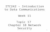 1 ITC242 – Introduction to Data Communications Week 11 Topic 17 Chapter 18 Network Security.
